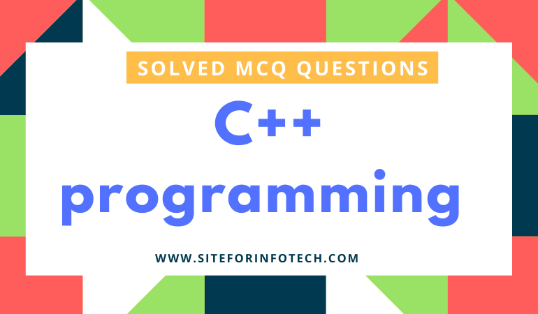 Solved MCQ Questions On C++ Programming Set-1 | InfoTechSite