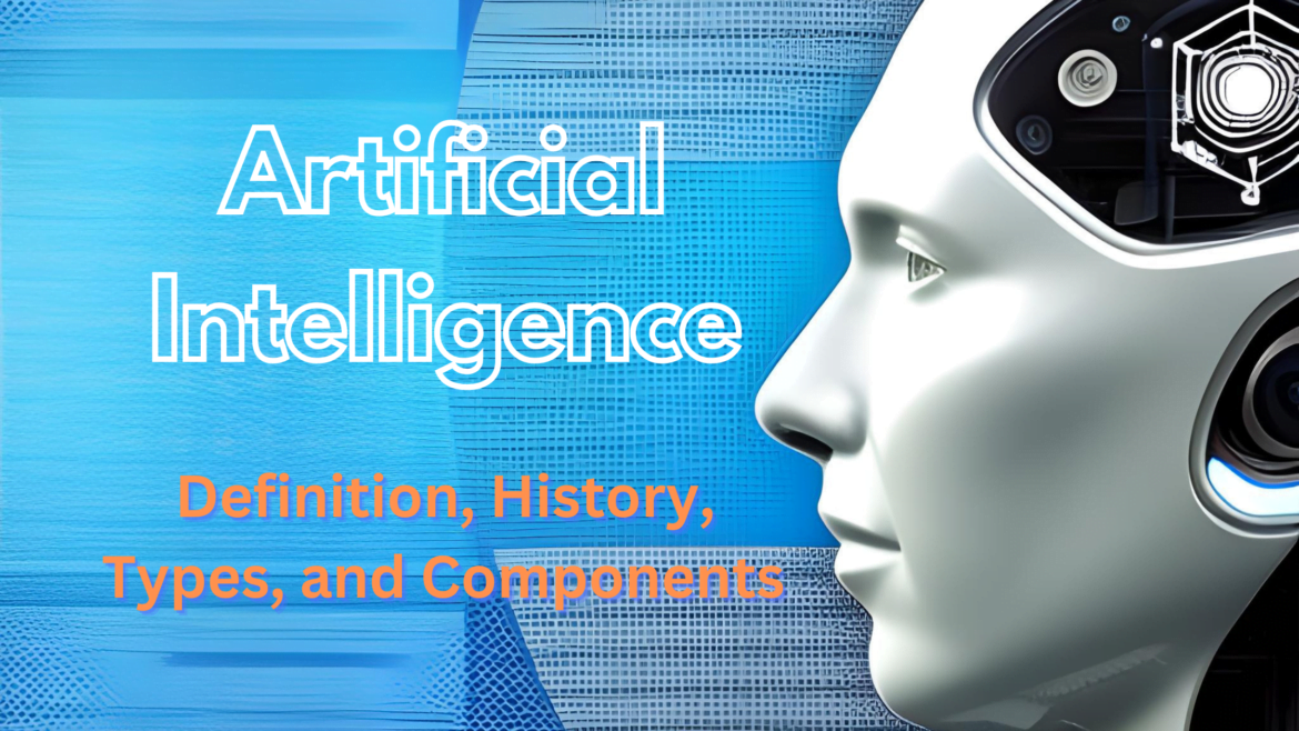 Artificial Intelligence Definition History Types And Components 