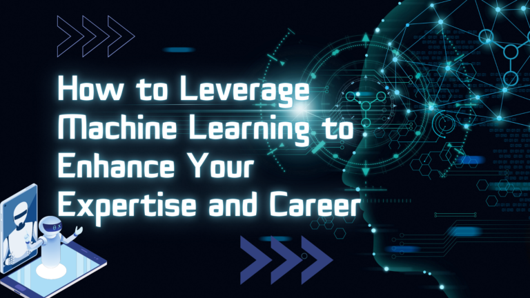 Leverage Machine Learning to Enhance Your Expertise and Career